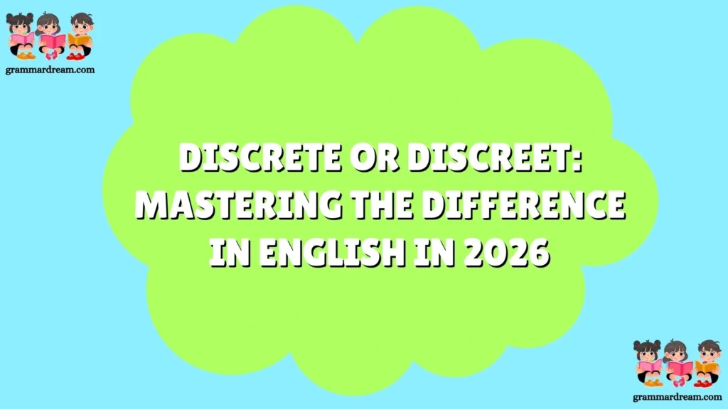Discrete or Discreet