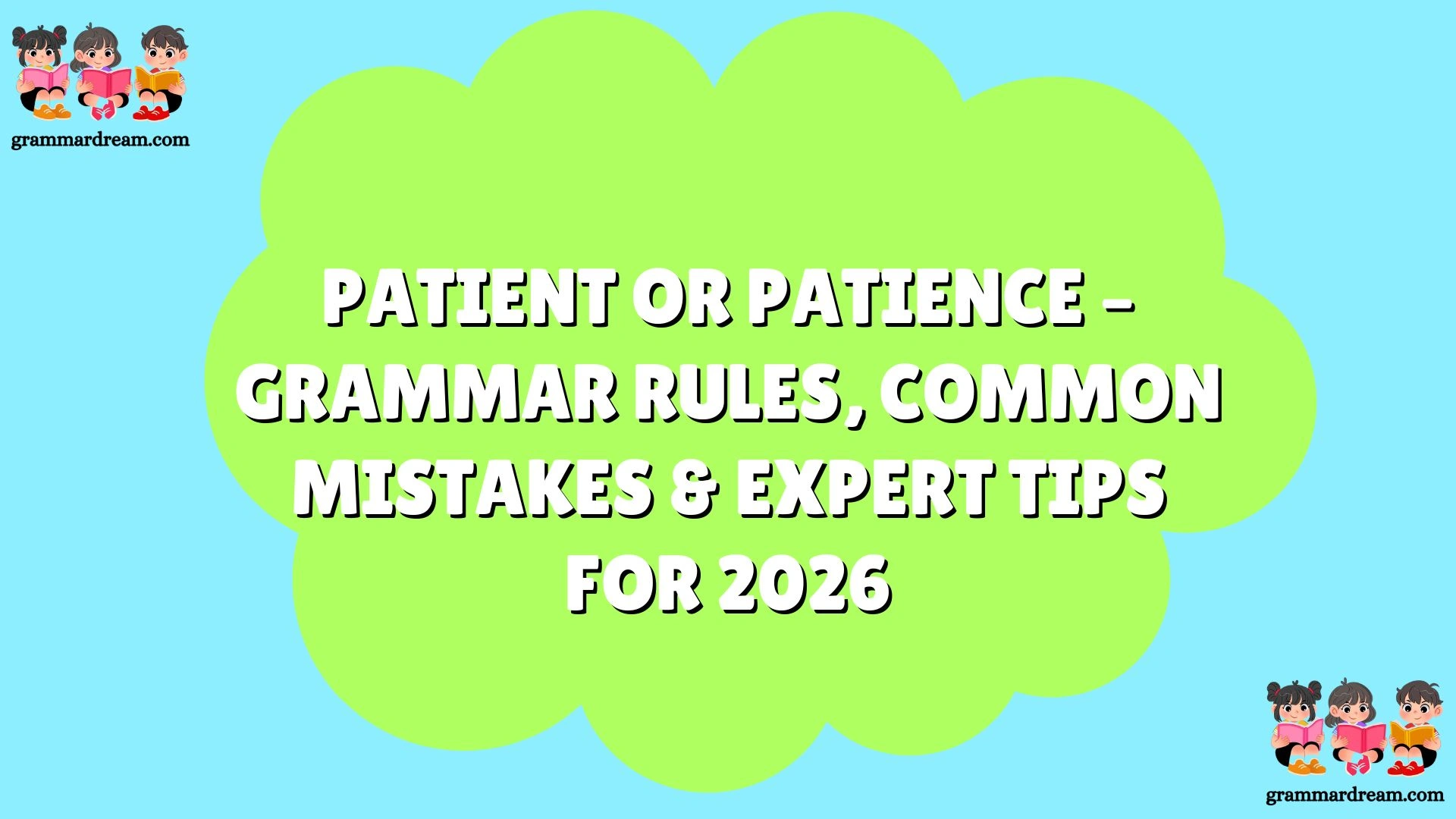 Patient or Patience – Grammar Rules, Common Mistakes & Expert Tips for 2026