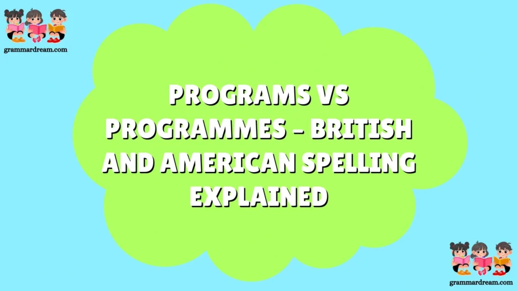 Programs vs Programmes