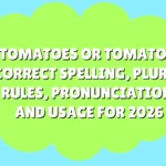 Tomatoes or Tomatos
