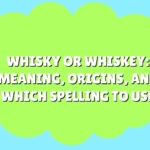 Whisky or Whiskey