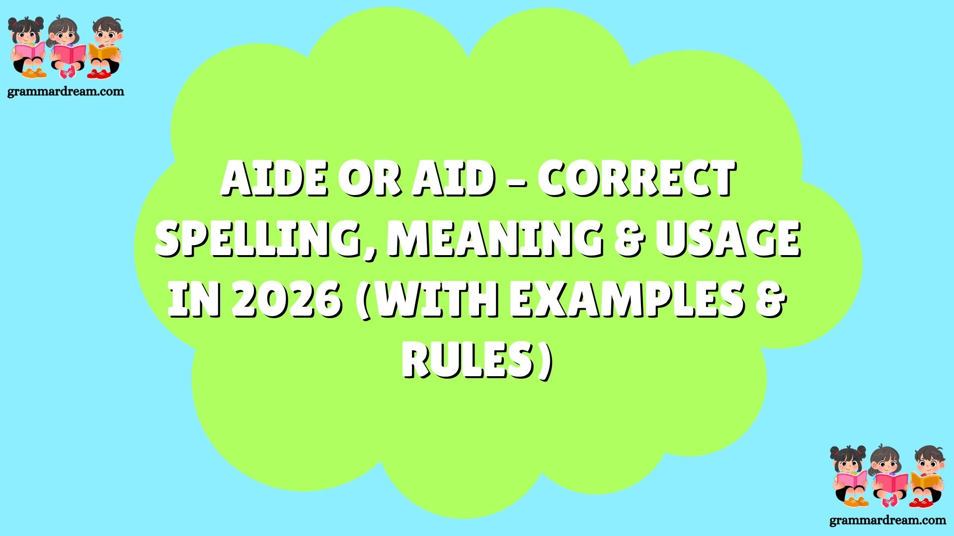 Aide or Aid – Correct Spelling, Meaning & Usage in 2026 (With Examples ...