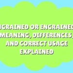 Ingrained or Engrained