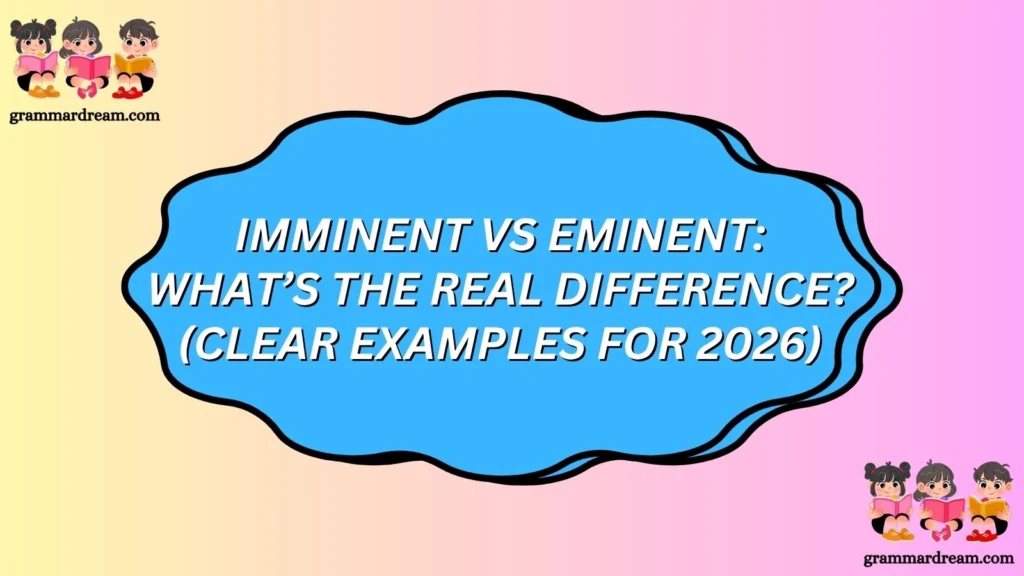 Imminent vs Eminent