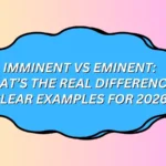 Imminent vs Eminent