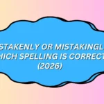 Mistakenly or Mistakingly