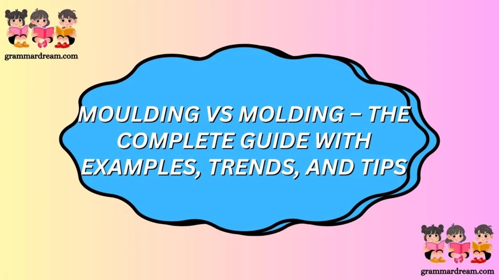 Moulding vs Molding