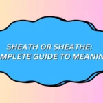 Sheath or Sheathe