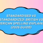 Standardised vs Standardized