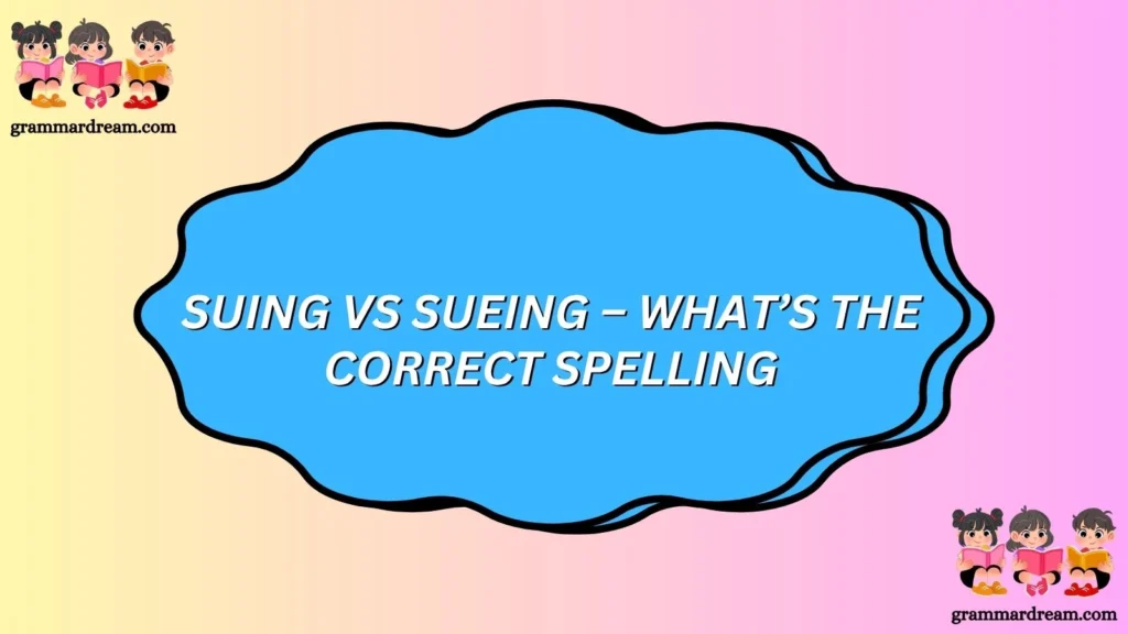 Suing vs Sueing
