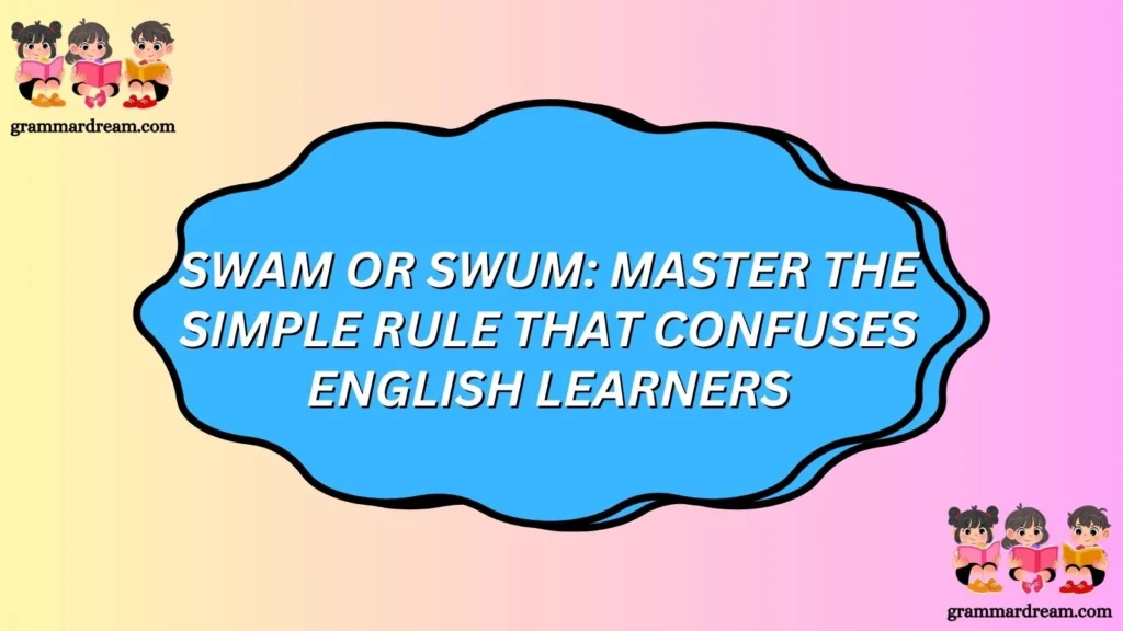 Swam or Swum
