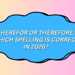 Therefor or Therefore
